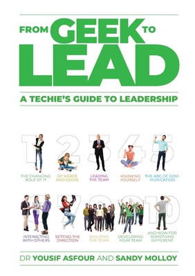 From Geek to Lead: A Techie's Guide to Leadership - Molloy, Sandy, and Asfour, Yousif