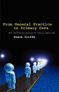 From General Practice to Primary Care: The Industrialization of Family Medicine