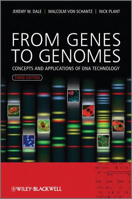 From Genes to Genomes: Concepts and Applications of DNA Technology - Dale, Jeremy W., and von Schantz, Malcolm, and Plant, Nicholas