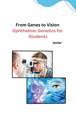 From Genes to Vision: Ophthalmic Genetics for Students - Javier
