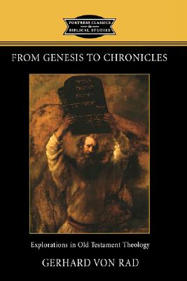 From Genesis to Chronicles: Explorations in Old Testament Theology - Von Rad, Gerhard, and Hanson, K C (Editor)