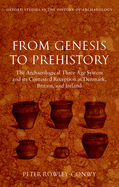 From Genesis to Prehistory: The Archaeological Three Age System and Its Contested Reception in Denmark, Britain, and Ireland