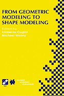 From Geometric Modeling to Shape Modeling: Ifip Tc5 Wg5.2 Seventh Workshop on Geometric Modeling: Fundamentals and Applications October 2-4, 2000, Parma, Italy