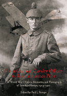 From German Cavalry Officer to Reconnaissance Pilot: The World War I History, Memories, and Photographs of Leonhard Rempe, 1914-1921