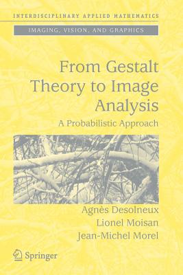 From Gestalt Theory to Image Analysis: A Probabilistic Approach - Desolneux, Agns, and Moisan, Lionel, and Morel, Jean-Michel