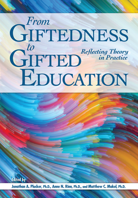From Giftedness to Gifted Education: Reflecting Theory in Practice - Makel, Matthew C (Editor), and Rinn, Anne N (Editor), and Plucker, Jonathan A (Editor)