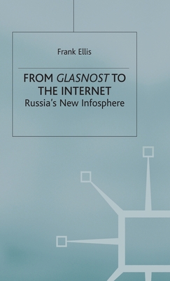 From Glasnost to the Internet: Russia's New Infosphere - Ellis, Frank