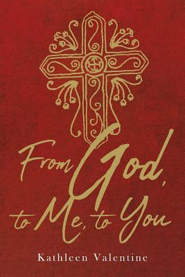 From God, to Me, to You - Valentine, Kathleen