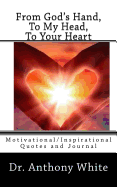 From God's Hand, To My Head, To Your Heart: Motivational/Inspirational Quotes and Journal