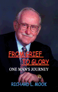 From Grief to Glory: One Mans Journey
