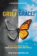 From Grief to Grace: A Five-Step Guide to Heal From Your Past Once and For All
