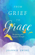 From Grief to Grace: The Journey from Tragedy to Triumph