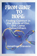 From Grief to Hope: Finding Comfort in the Words of Eloi, Eloi, Lama Sabachthani