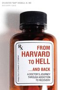 From Harvard to Hell and Back: A Doctor's Journey Through Addiction to Recovery