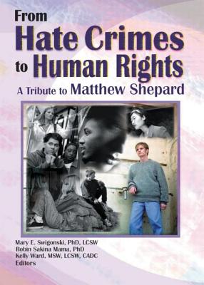From Hate Crimes to Human Rights: A Tribute to Matthew Shepard - Swigonski, Mary E, and Mama, Robin, and Ward, Kelly