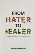 From Hater to Healer: One Skeptic's Journey Into the Supernatural