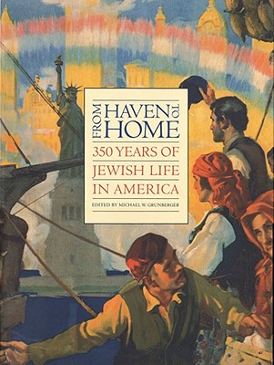 From Haven to Home: 350 Years of Jewish Life in America - Diner, Hasia R (Editor), and Grunberger, Michael W (Editor)