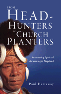 From Headhunters to Church Planters: An Amazing Spiritual Awakening in Nagaland