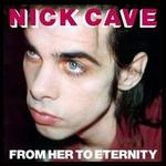 From Her to Eternity - Nick Cave & the Bad Seeds