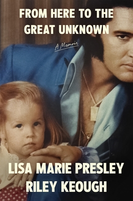 From Here to the Great Unknown: A Memoir - Presley, Lisa Marie