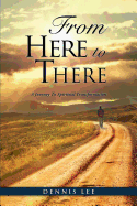 From Here to There: A Journey to Spiritual Transformation