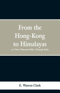 From Hong-Kong to the Himalayas: Three Thousand Miles Through India
