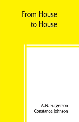 From house to house; a book of odd recipes from many homes - Furgerson, A N, and Johnson, Constance