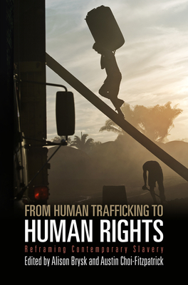 From Human Trafficking to Human Rights: Reframing Contemporary Slavery - Brysk, Alison (Editor), and Choi-Fitzpatrick, Austin (Editor)