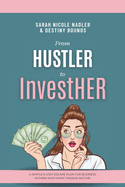 From Hustler to InvestHER: A Simple 6-Step Escape Plan For Business Women Who Want Passive Income