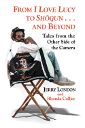 From I Love Lucy to Shogun . . . and Beyond: Tales from the Other Side of the Camera