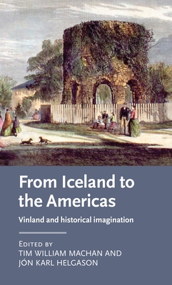 From Iceland to the Americas: Vinland and Historical Imagination - Machan, Tim William (Editor), and Helgason, Jn Karl (Editor)