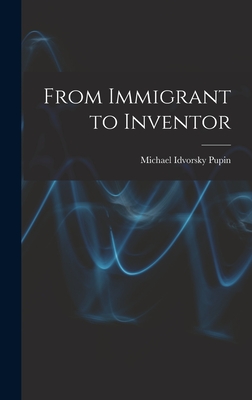From Immigrant to Inventor - Pupin, Michael Idvorsky