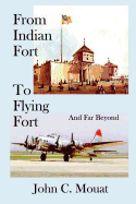 FROM INDIAN FORT TO FLYING FORT -And Far Beyond