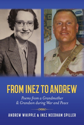 From Inez to Andrew: Poems from a Grandmother and Grandson during War and Peace - Whipple, Andrew, and Spiller, Inez Needham