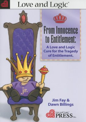 From Innocence to Entitlement: A Love and Logic Cure for the Tragedy of Entitlement - Fay, Jim, and Billings, Dawn L
