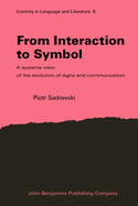 From Interaction to Symbol: A Systems View of the Evolution of Signs and Communication