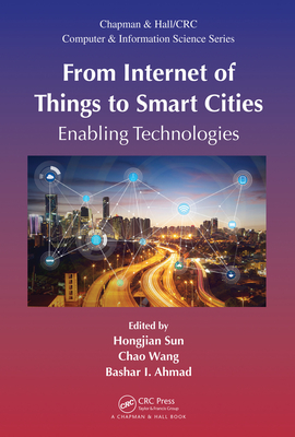 From Internet of Things to Smart Cities: Enabling Technologies - Sun, Hongjian (Editor), and Wang, Chao (Editor), and Ahmad, Bashar I. (Editor)