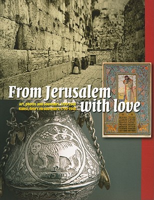From Jerusalem with Love: Art, Photos and Souvenirs, 1799-1948 - Lindwer, Willy (Editor), and Pool, Hermine (Editor)