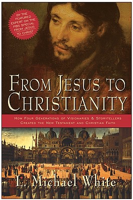From Jesus to Christianity - White, L Michael