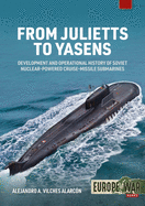 From Julietts to Yasens: Development and Operational History of Soviet Nuclear-Powered Cruise-Missile Submarines, 1958-2022