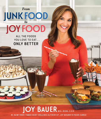 From Junk Food to Joy Food: All the Foods You Love to Eat......Only Better - Bauer, Joy