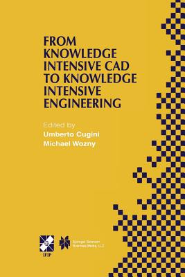 From Knowledge Intensive CAD to Knowledge Intensive Engineering: Ifip Tc5 Wg5.2. Fourth Workshop on Knowledge Intensive CAD May 22-24, 2000, Parma, Italy - Cugini, Umberto (Editor), and Wozny, Michael (Editor)