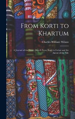 From Korti to Khartum: A Journal of the Desert March From Korti to Gubat and the Ascent of the Nile - Wilson, Charles William