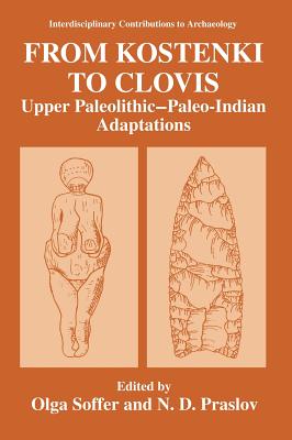 From Kostenki to Clovis: Upper Paleolithic--Paleo-Indian Adaptations - Soffer, Olga (Editor), and Praslov, N D (Editor)