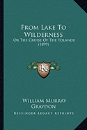 From Lake To Wilderness: Or The Cruise Of The Yolande (1899)