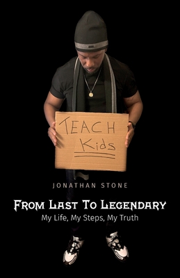 From Last To Legendary, My Life, My Steps, My Truth - Stone, Jonathan