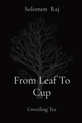 From Leaf To Cup: Unveiling Tea - Raj, Solomon