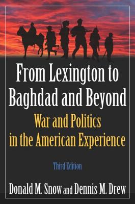 From Lexington to Baghdad and Beyond: War and Politics in the American Experience - Snow, Donald M, and Drew, Dennis M