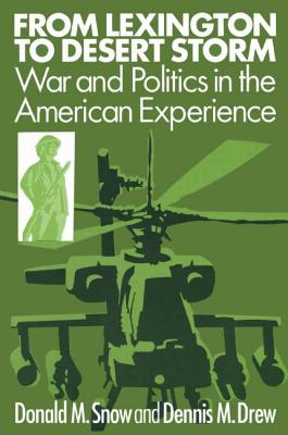 From Lexington to Desert Storm: War and Politics in the American Experience - Snow, Donald M, and Drew, Dennis M