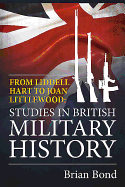 From Liddell Hart to Joan Littlewood: Studies in British Military History